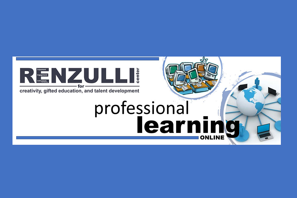 Renzulli Center for Creativity, Gifted Education, and Talent Development: Professional Learning Online.